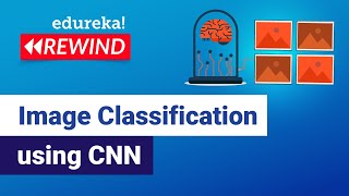 Image Classification using CNN | Machine Learning Project 9 | Edureka | DL Rewind - 5