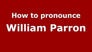 How to pronounce William Parron