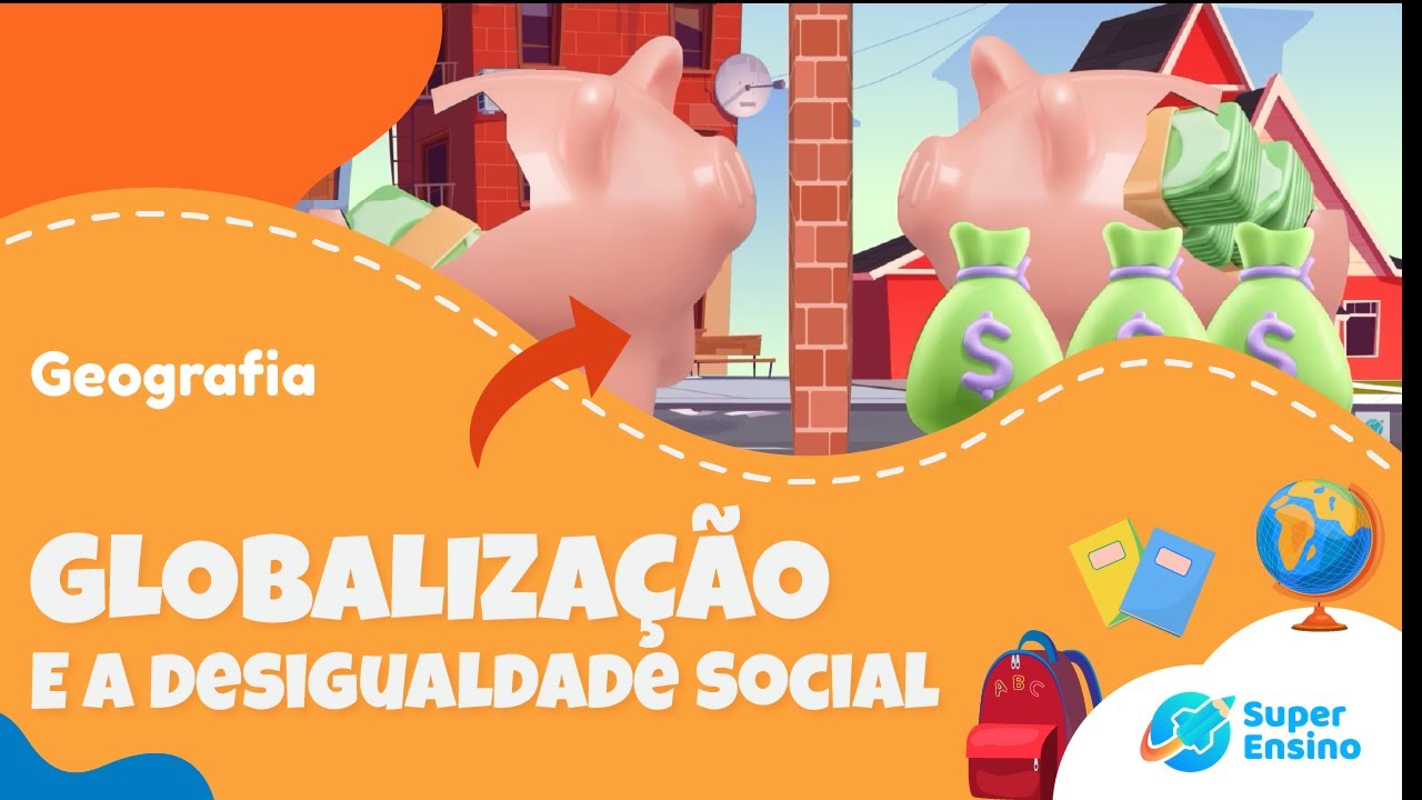 GLOBALIZAÇÃO - E a desigualdade Social | Geografia