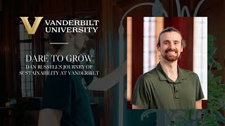 Dare to Grow: Dan Russell's Journey of Sustainability at Vanderbilt