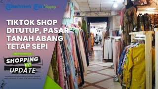 KONDISI Terkini Pasar Tanah Abang seusai TikTok Shop Resmi Ditutup, Disebut Tetap Masih Sepi