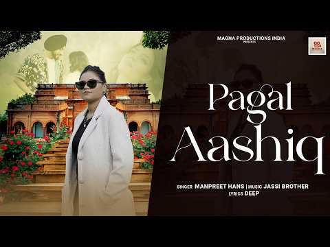 PAGAL ASHIQ | Manpreet Hans | Ajit Bains| Official Music Video | Magna Music