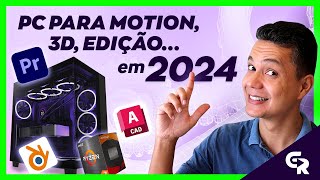 🟢 PC 2024 PARA MOTION, EDIÇÃO, 3D e ARQUITETURA | Configuração e dicas de peças