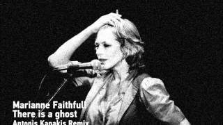 Marianne Faithfull - There Is A Ghost (Antonis Kanakis Mix)