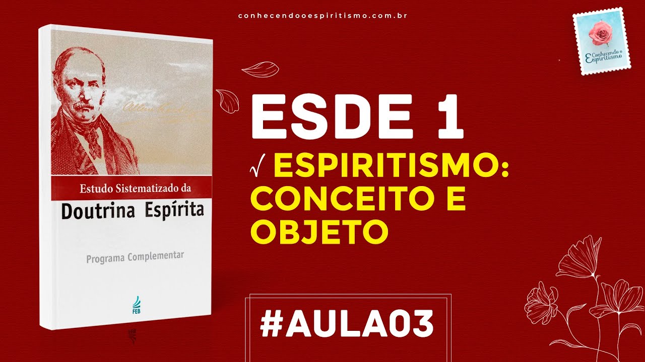 Aula 03 - ESDE 1 - Espiritismo ou Doutrina Espírita: Conceito e Objeto