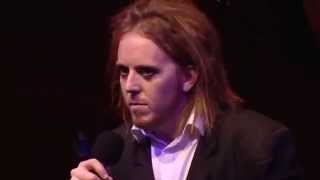 Tim Minchin - If you open your mind too much your brain will fall out.