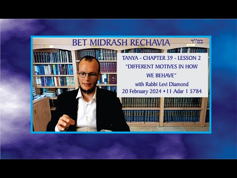 Bet Midrash Rehavia - Tanya – Chapter 39 - Lesson 2 - Different Motives In How We Behave