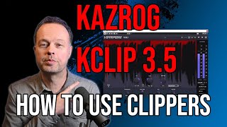 Kazrog KClip 3.5 và cách sử dụng clipper trong sản xuất âm nhạc
