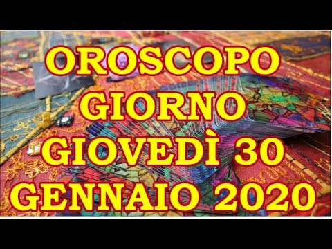 OROSCOPO DEL GIORNO GIOVEDÌ 30 GENNAIO 2020