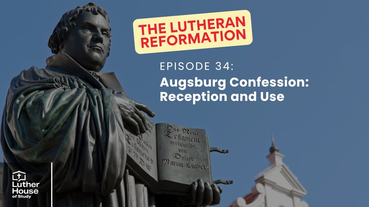 Ep. 34 - Augsburg Confession: Reception and Use