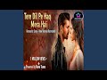 Tere Dil Pe Haq Mera Ha