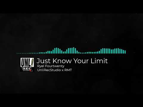 Just Know Your Limit - Ryel Fourtwenty (UnliRecStudio)