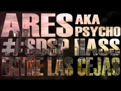 ARES A.K.A PSYCHO X #SDSP HASS - ENTRE LAS CEJAS.