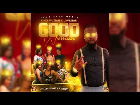 King Muziah x Love Star-Good Woman (Audio Visual)