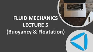Fluid Mechanics-Lecture-5_Buoyancy & Floatation