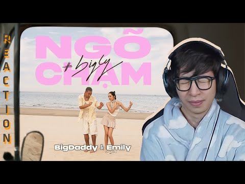 NGÕ CHẠM - BIGDADDY x EMILY | ViruSs Reaction !
