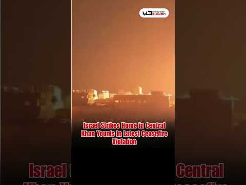 Strikes Reported in Gaza After Ceasefire Breakdown — Civilian Deaths Reported in Khan Younis