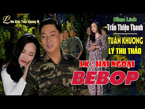 LIÊN KHÚC TUẤN KHƯƠNG 10 I LK Nhạc Lính Hải Ngoại "Bebop - Cha Cha " TRẦN THIỆN THANH I LÝ THU THẢO