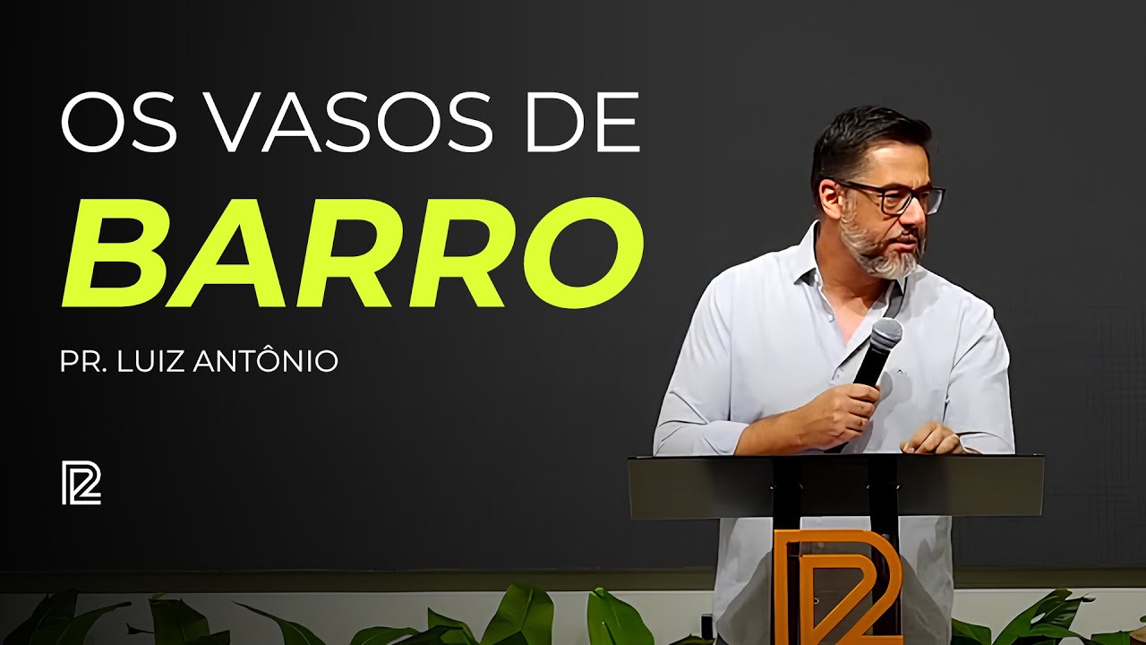 Os vasos de barro • Pr. Luiz Antônio