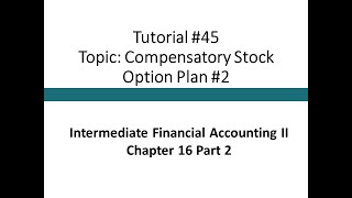 Tutorial - Compensatory Stock Option Plan #2 (Intermediate Financial Accounting II, Tutorial #45)