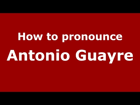 How to pronounce Antonio Guayre (Spain/Spanish) - PronounceNames.com