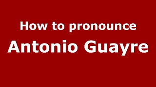 How to pronounce Antonio Guayre