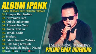 Download lagu LUMPUR DAN BERLIAN - IPANK FULL ALBUM TERBAIK (LIRIK) PERCERAIAN LARA - LAGU POP MELAYU TERBARU 2025 mp3