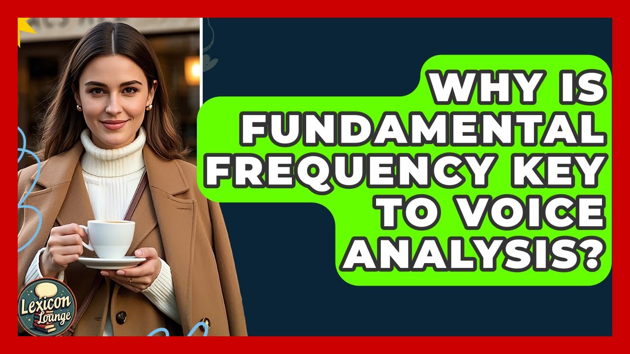 Why Is Fundamental Frequency Key To Voice Analysis? - Lexicon Lounge