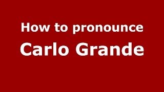 How to pronounce Carlo Grande