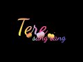 Tere Sang Sang Rehke Main Rang Jau Tere Rang Whatsapp Status Black Screen Lyrics Status Video