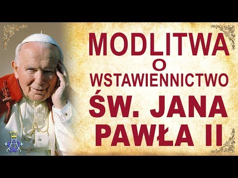 Modlitwa o wstawiennictwo Świętego Jana Pawła II
