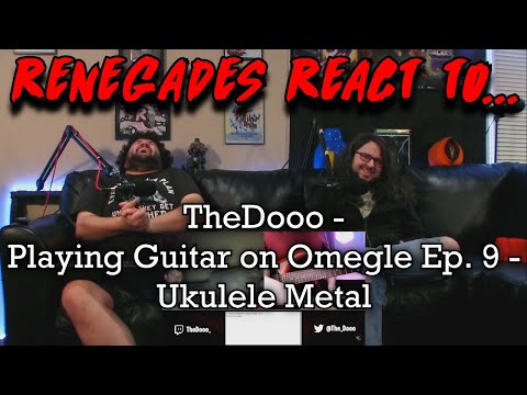 Renegades React to... @TheDooo - Playing Guitar on Omegle Ep. 9 - Ukulele Metal