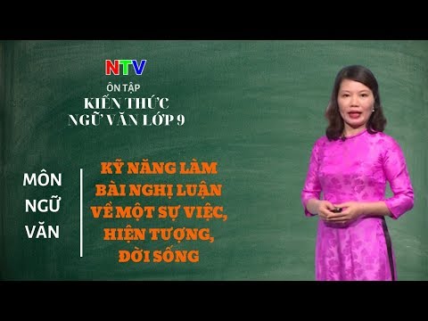 Kiến thức ngữ văn lớp 9 | Chuyên đề: Kỹ năng làm bài nghị luận về một sự việc, hiện tượng đời sống