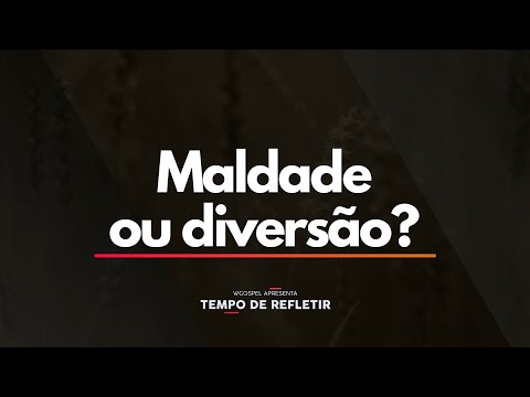 Tempo de Refletir 2366 - Maldade ou diversão?