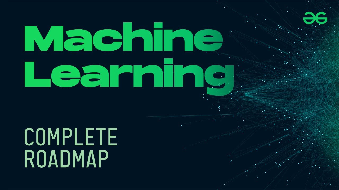 Complete Machine Learning Roadmap | GeeksforGeeks