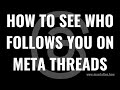 How to See Who Follows You on Meta Threads