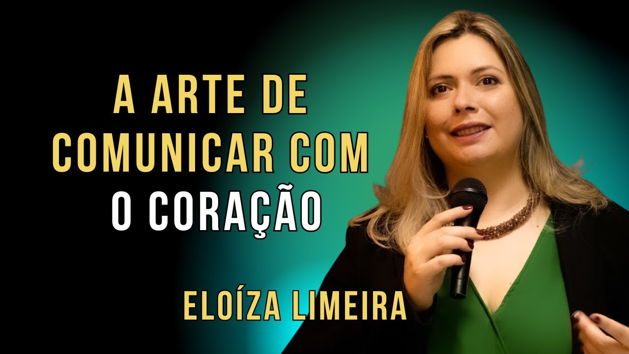 Transforme sua Comunicação: A Arte de Falar com o Coração | Eloiza Limeira da Nova Acrópole