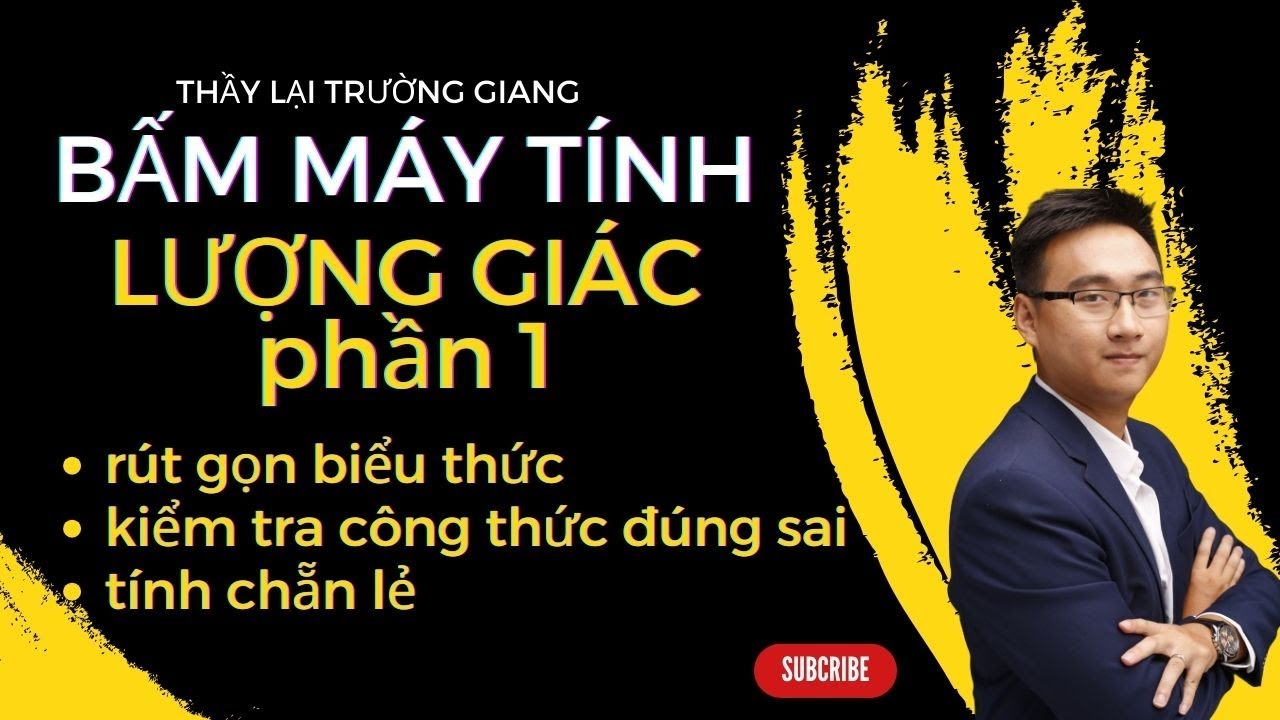 BẤM MÁY TÍNH LƯỢNG GIÁC PHẦN 1 (DẠNG RÚT GỌN BIỂU THỨC, KIỂM TRA CÔNG THỨC. TÍNH CHẴN LẺ)