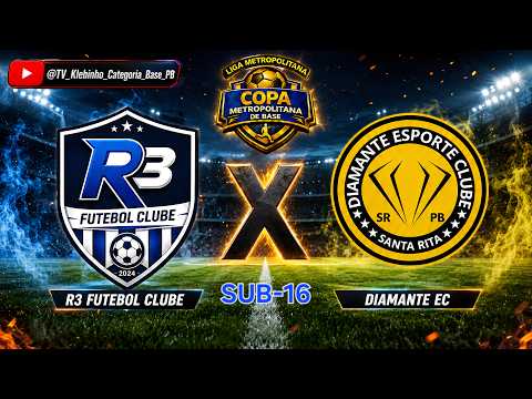 🔴 AO VIVO: R3-PB 🆚 DIAMANTE-PB 🏆 | COPA METROPOLITANA DE BASE — SUB-16 | 2ª RODADA | 2026