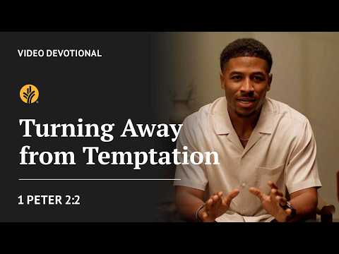 Turning Away from Temptation | 1 Peter 2:2 | Our Daily Bread Video Devotional