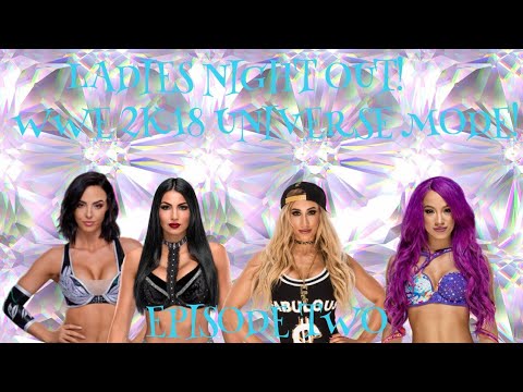 wwe 2k18|ladies night out|universe mode episode two