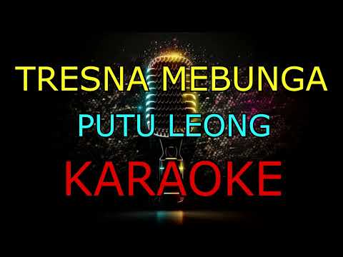TRESNA MEBUNGA _PUTU LEONG_KARAOKE🎤