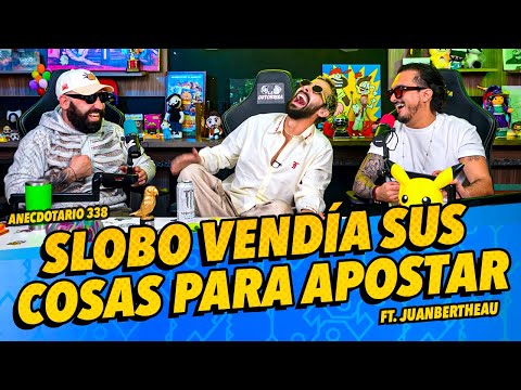 Anecdotario 338 - Slobo vendía sus cosas para apostar Ft.juanbertheau
