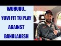 ICC Champions Trophy Yuvraj Singh Fit To Play Vs Bangladesh In 2nd Warm Up Game Oneindia News