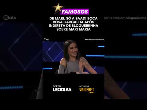DE MARI, SÓ A SAAD! BOCA ROSA GARGALHA APÓS INDIRETA DE BLOGUEIRINHA SOBRE MARI MARIA