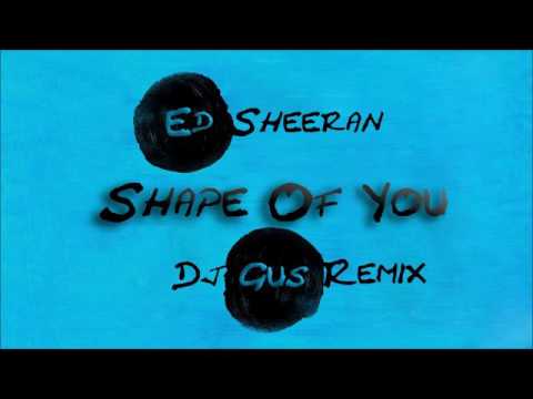 Ed Sheeran - Shape Of You (Dj Gus Remix)
