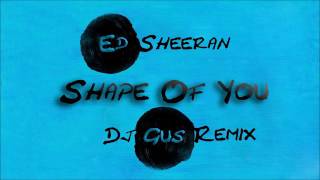 Ed Sheeran - Shape Of You (Dj Gus Remix)