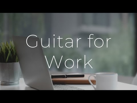 Guitar for Work | One Hour of Relaxing Guitar Music to Work and Focus