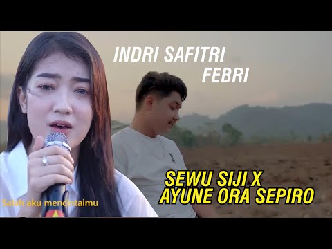 SEWU SIJI X AYUNE ORA SEPIRO!!!!!! indri safitri feat febri