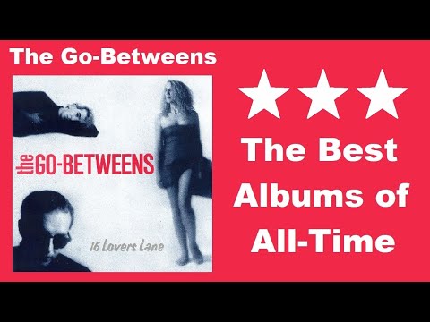 ALBUM REVIEW: The Go-Betweens - "16 Lovers Lane" [The Best Albums of All-Time]
